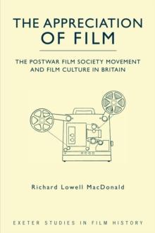 The Appreciation of Film : The Postwar Film Society Movement and Film Culture in Britain