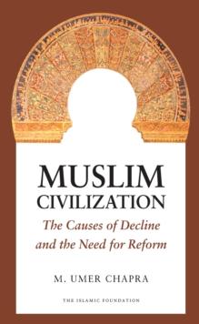 Muslim Civilization : The Causes of Decline and the Need for Reform