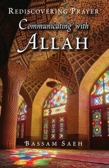 Communicating with Allah : Rediscovering Prayer (Salah)