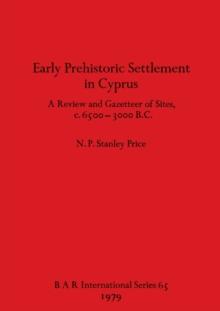 Early Prehistoric Settlement in Cyprus : A Review and Gazetteer of Sites c.6500-3000 B.C.