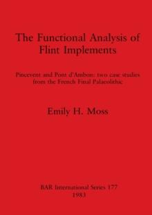 The Functional Analysis of Flint Implements : Pincevent and Pont d'Ambon : two case studies from the French Final Palaeolithic