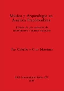 Musica y Arqueologia en America Precolumbina : Estudio de una coleccion de instrumentos y escenas musicales