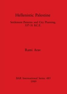 Hellenistic Palestine : Settlement Patterns and City Planning, 337-31 B.C.E.