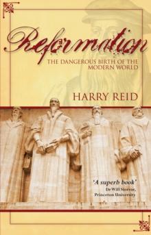 Reformation : The Dangerous Birth of the Modern World