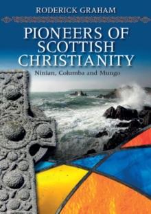 Pioneers of Scottish Christianity : Ninian, Columba and Mungo