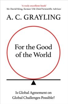 For the Good of the World : Why Our Planet's Crises Need Global Agreement Now