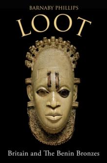 Loot : Britain and the Benin Bronzes (Revised and Updated Edition)