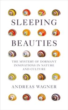 Sleeping Beauties : The Mystery of Dormant Innovations in Nature and Culture