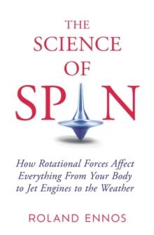 The Science of Spin : The Force Behind Everything - From Falling Cats to Jet Engines