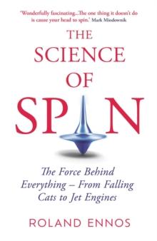 The Science of Spin : The Force Behind Everything - From Falling Cats to Jet Engines