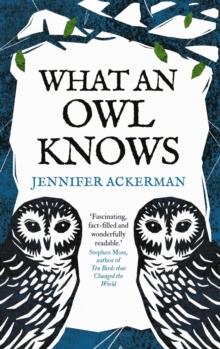 What an Owl Knows : The New Science of the World's Most Enigmatic Birds