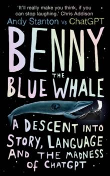 Benny the Blue Whale : A Descent into Story, Language and the Madness of ChatGPT