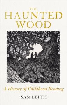 The Haunted Wood : A History of Childhood Reading