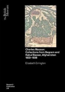 Charles Masson: Collections from Begram and Kabul Bazaar, Afghanistan 18331838