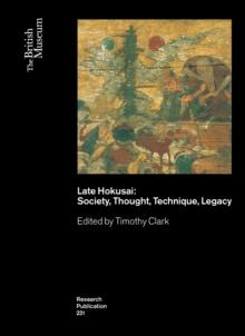 Late Hokusai : Society, Thought, Technique, Legacy