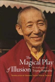 The Magical Play of Illusion : The Autobiography of Trijang Rinpoche