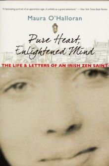 Pure Heart, Enlightened Mind : The Life and Letters of an Irish Zen Saint