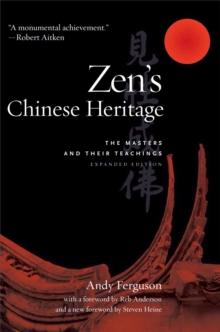 Zen's Chinese Heritage : The Masters and Their Teachings