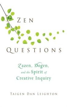 Zen Questions : Zazen, Dogen, and the Spirit of Creative Inquiry