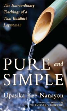 Pure and Simple : The Extraordinary Teachings of a Thai Buddhist Laywoman