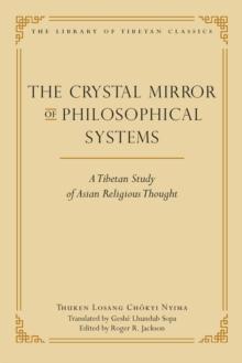 The Crystal Mirror of Philosophical Systems : A Tibetan Study of Asian Religious Thought