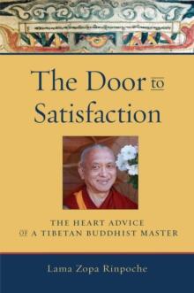 The Door to Satisfaction : The Heart Advice of a Tibetan Buddhist Master