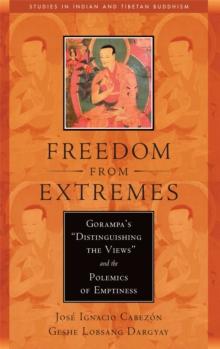 Freedom from Extremes : Gorampa's "Distinguishing the Views" and the Polemics of Emptiness