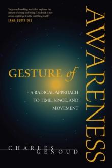 Gesture of Awareness : A Radical Approach to Time, Space, and Movement