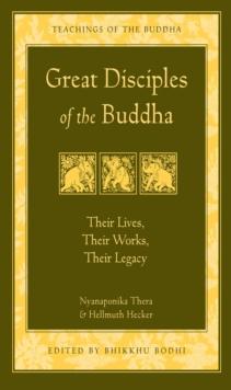 Great Disciples of the Buddha : Their Lives, Their Works, Their Legacy