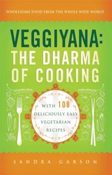 Veggiyana : The Dharma of Cooking: With 108 Deliciously Easy Vegetarian Recipes