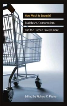 How Much is Enough? : Buddhism, Consumerism, and the Human Environment