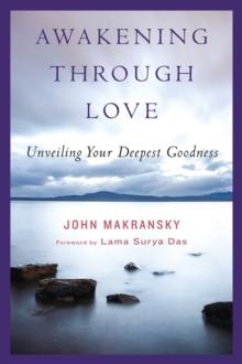 Awakening Through Love : Unveiling Your Deepest Goodness