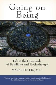 Going on Being : Life at the Crossroads of Buddhism and Psychotherapy