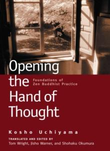 Opening the Hand of Thought : Foundations of Zen Buddhist Practice