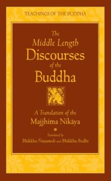 The Middle Length Discourses of the Buddha : A Translation of the Majjhima Nikaya