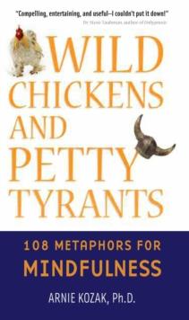 Wild Chickens and Petty Tyrants : 108 Metaphors for Mindfulness