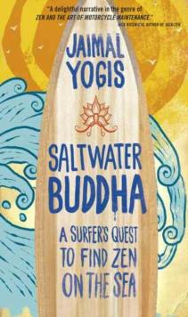 Saltwater Buddha : A Surfer's Quest to Find Zen on the Sea