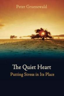 The Quiet Heart : Putting Stress In Its Place