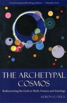 The Archetypal Cosmos : Rediscovering the Gods in Myth, Science and Astrology