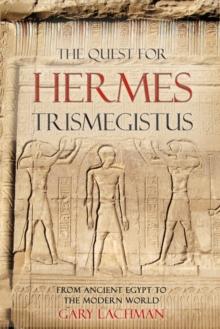 The Quest For Hermes Trismegistus : From Ancient Egypt to the Modern World