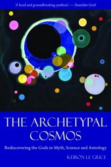 The Archetypal Cosmos : Rediscovering the Gods in Myth, Science and Astrology