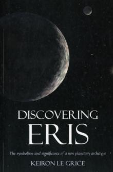 Discovering Eris : The Symbolism and Significance of a New Planetary Archetype