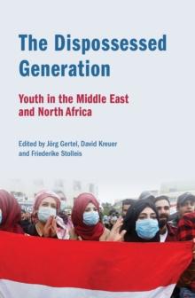 The Dispossessed Generation : Youth In The Middle East And North Africa