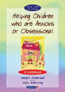 Helping Children Who are Anxious or Obsessional : A Guidebook