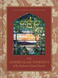 The Stained-Glass Windows of St. Andrew's Dune Church : Southampton, New York