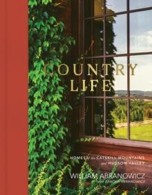 Country Life : Homes of the Catskill Mountains and Hudson Valley