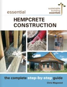 Essential Hempcrete Construction : The Complete Step-by-Step Guide