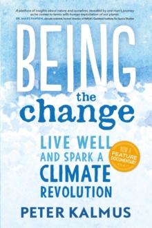 Being the Change : Live Well and Spark a Climate Revolution