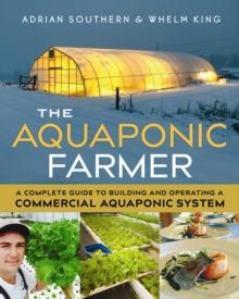 The Aquaponic Farmer : A Complete Guide To Building And Operating A Commercial Aquaponic System