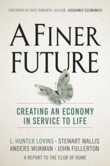 A Finer Future : Creating an Economy in Service to Life